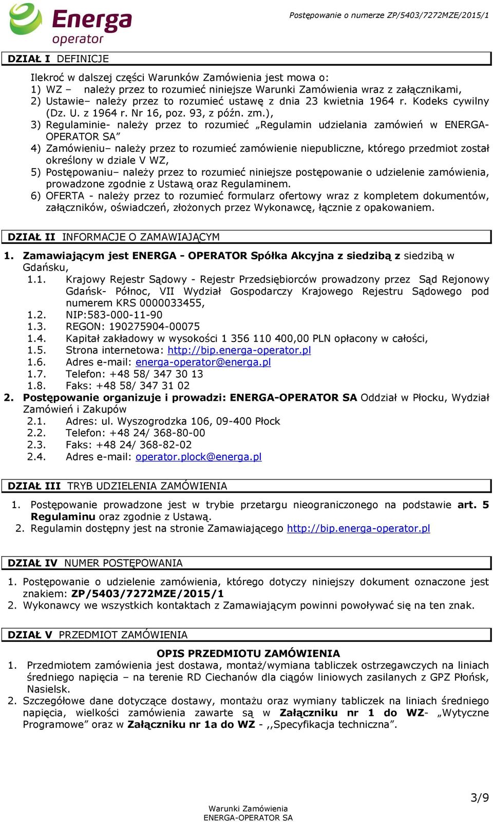 ), 3) Regulaminie- należy przez to rozumieć Regulamin udzielania zamówień w ENERGA- OPERATOR SA 4) Zamówieniu należy przez to rozumieć zamówienie niepubliczne, którego przedmiot został określony w