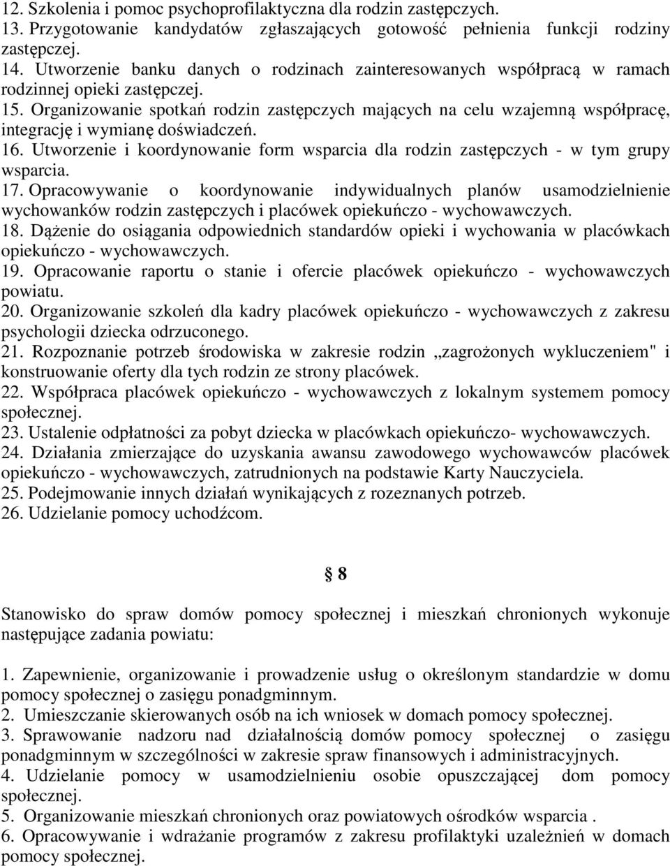 Organizowanie spotkań rodzin zastępczych mających na celu wzajemną współpracę, integrację i wymianę doświadczeń. 16.