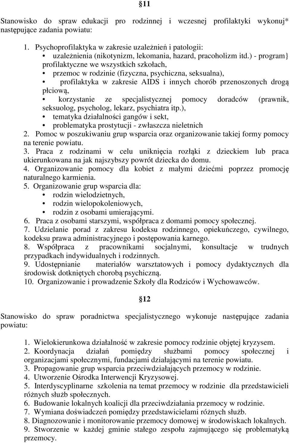 ) - program} profilaktyczne we wszystkich szkołach, przemoc w rodzinie (fizyczna, psychiczna, seksualna), profilaktyka w zakresie AIDS i innych chorób przenoszonych drogą płciową, korzystanie ze