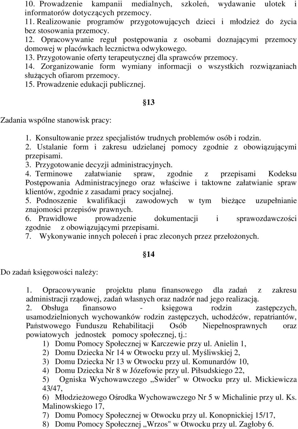 Zorganizowanie form wymiany informacji o wszystkich rozwiązaniach służących ofiarom przemocy. 15. Prowadzenie edukacji publicznej. Zadania wspólne stanowisk pracy: 13 1.