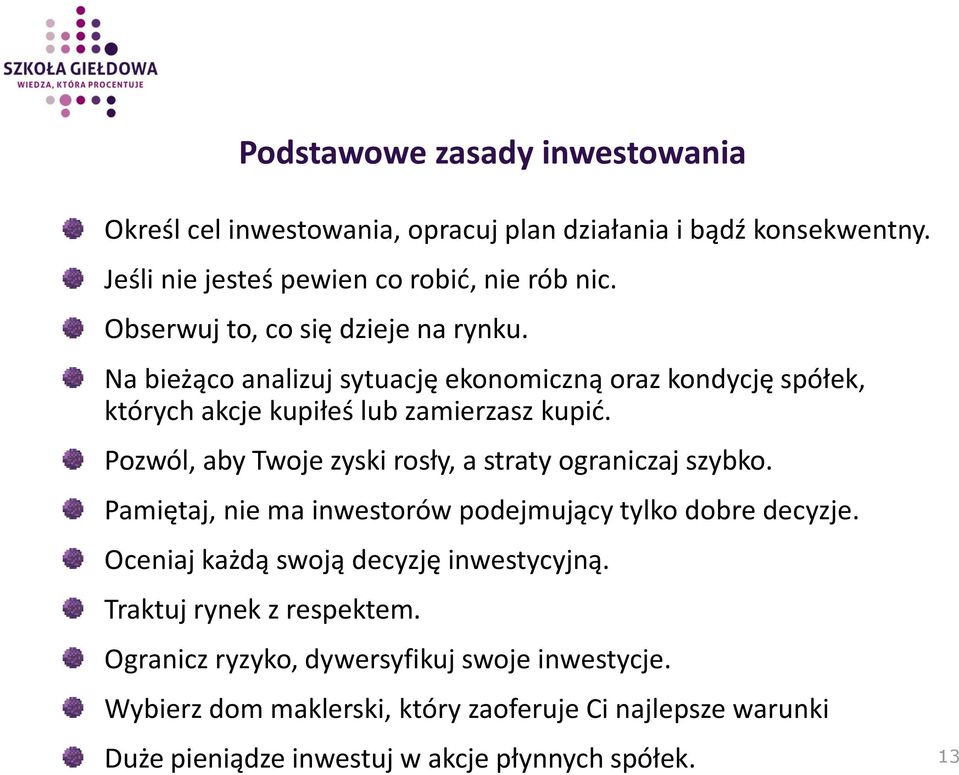 Pozwól, aby Twoje zyski rosły, a straty ograniczaj szybko. Pamiętaj, nie ma inwestorów podejmujący tylko dobre decyzje.