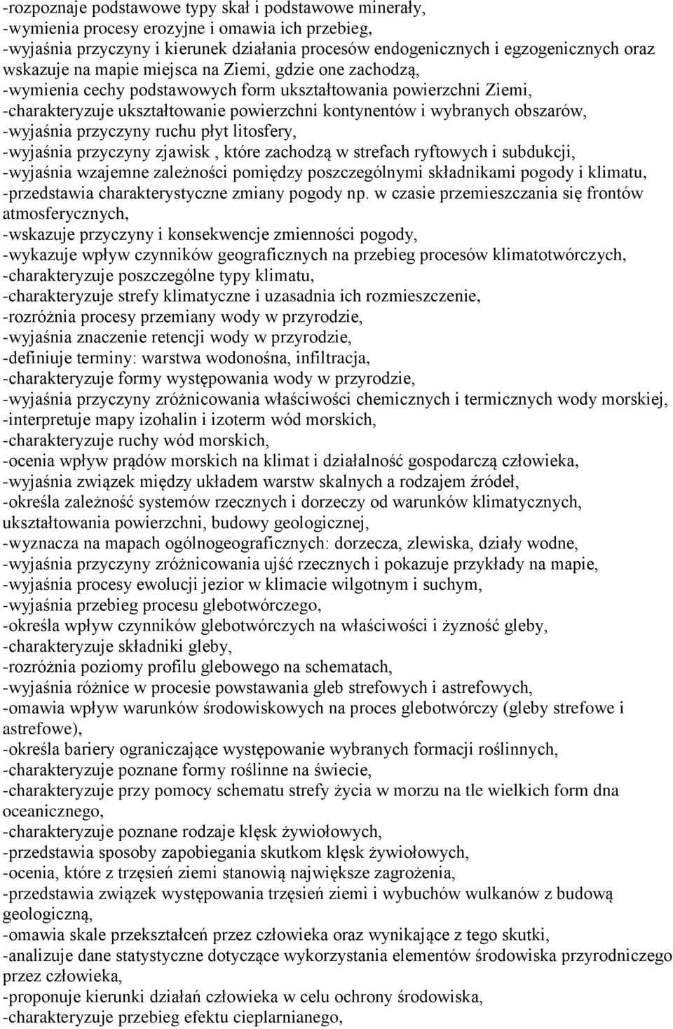 obszarów, -wyjaśnia przyczyny ruchu płyt litosfery, -wyjaśnia przyczyny zjawisk, które zachodzą w strefach ryftowych i subdukcji, -wyjaśnia wzajemne zależności pomiędzy poszczególnymi składnikami