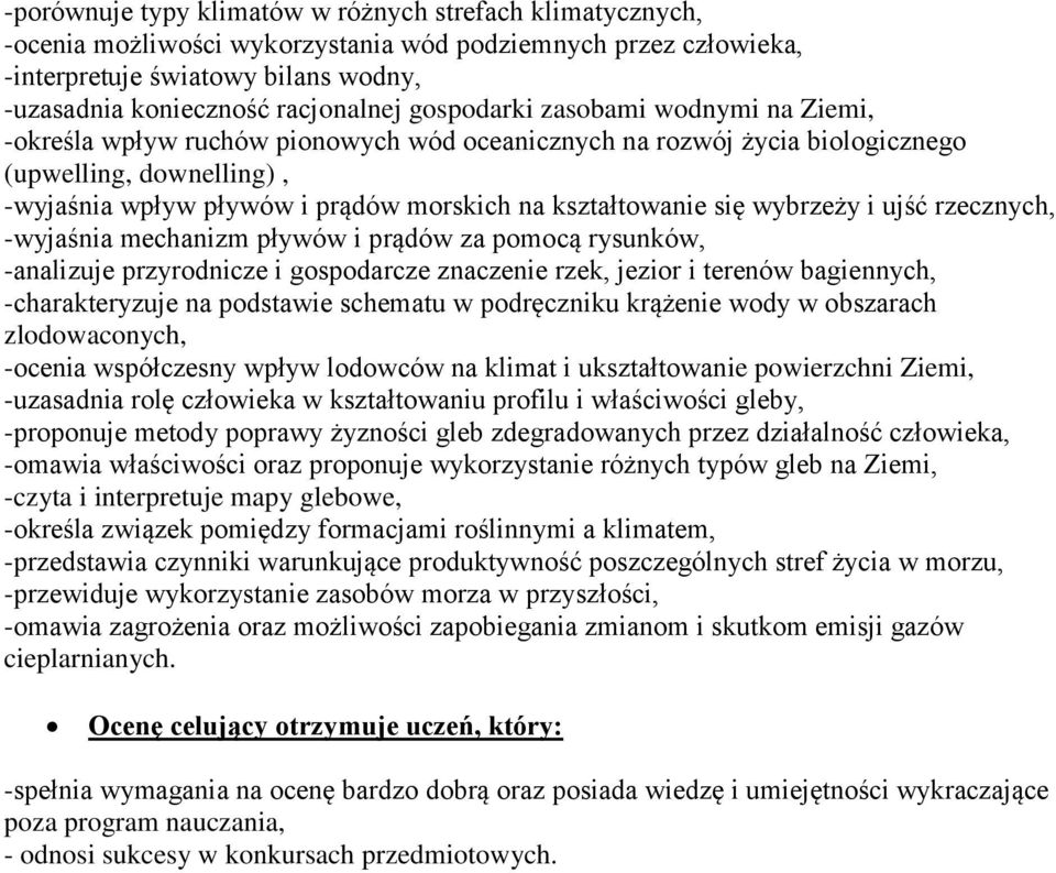 się wybrzeży i ujść rzecznych, -wyjaśnia mechanizm pływów i prądów za pomocą rysunków, -analizuje przyrodnicze i gospodarcze znaczenie rzek, jezior i terenów bagiennych, -charakteryzuje na podstawie