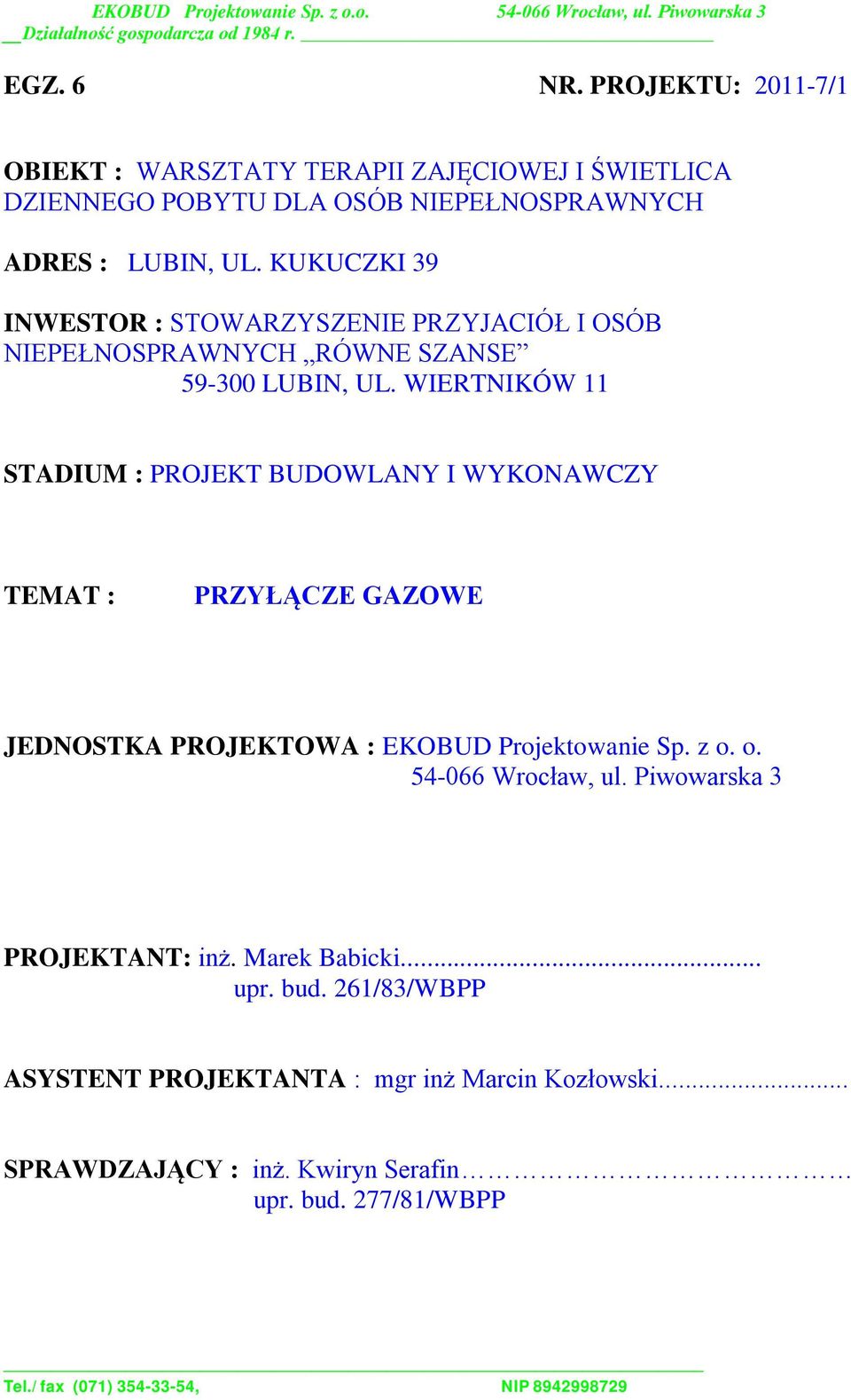 WIERTNIKÓW 11 STADIUM : PROJEKT BUDOWLANY I WYKONAWCZY TEMAT : PRZYŁĄCZE GAZOWE JEDNOSTKA PROJEKTOWA : EKOBUD Projektowanie Sp. z o.