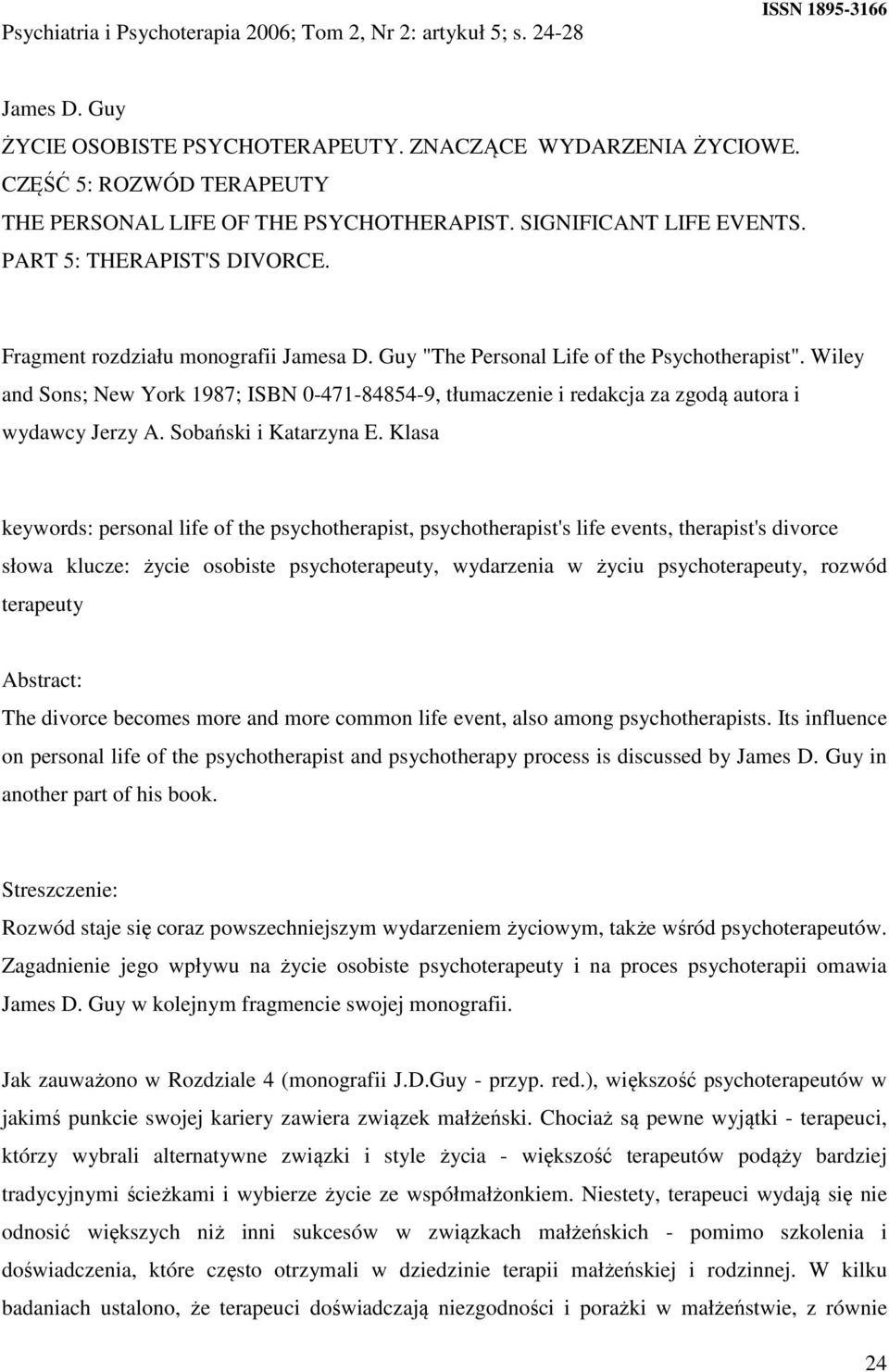 Guy "The Personal Life of the Psychotherapist". Wiley and Sons; New York 1987; ISBN 0-471-84854-9, tłumaczenie i redakcja za zgodą autora i wydawcy Jerzy A. Sobański i Katarzyna E.