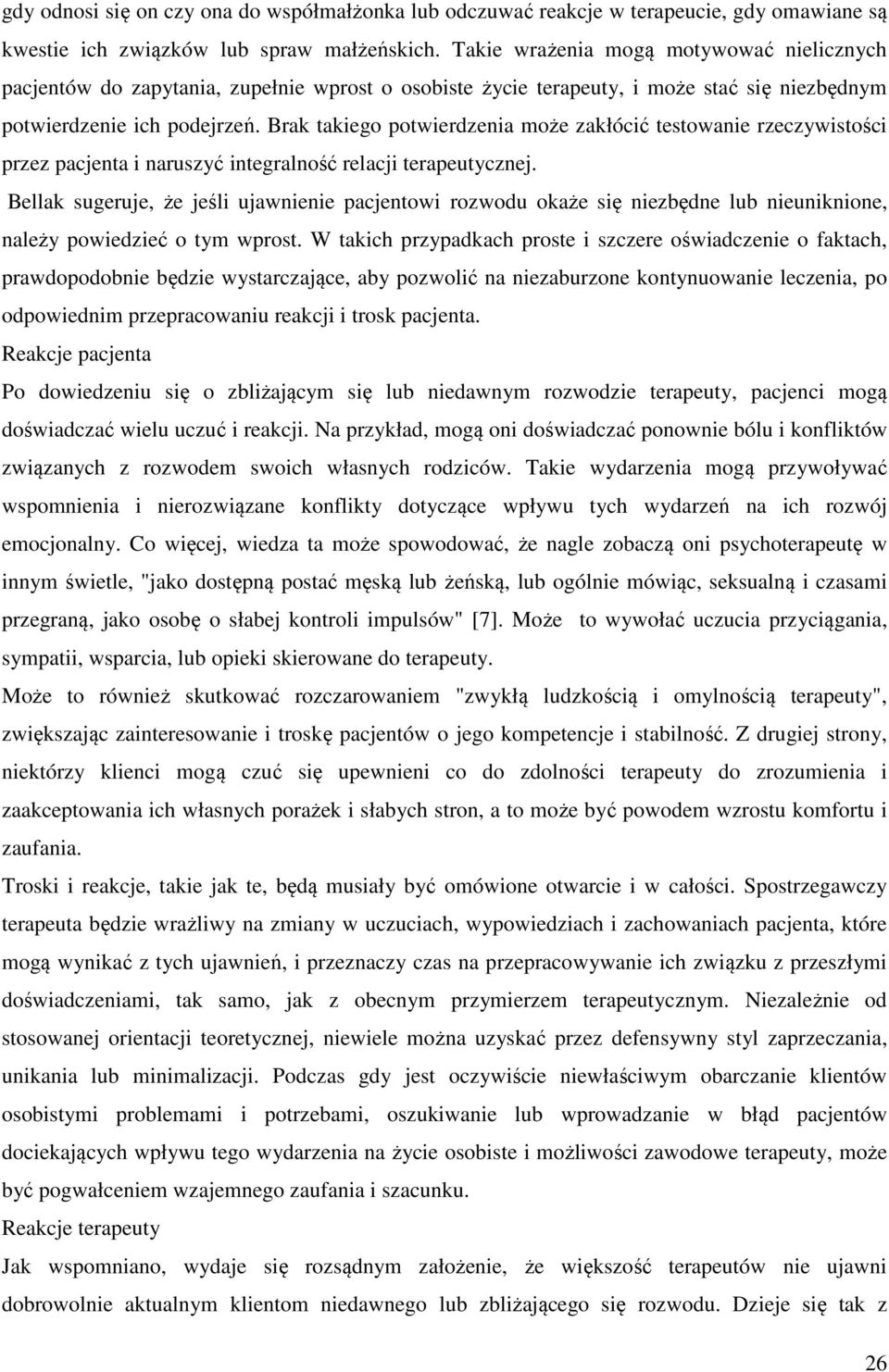 Brak takiego potwierdzenia może zakłócić testowanie rzeczywistości przez pacjenta i naruszyć integralność relacji terapeutycznej.