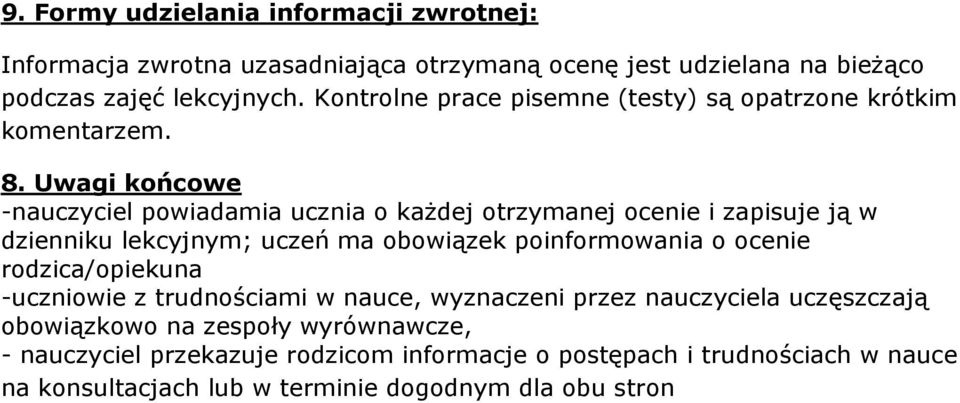 Uwagi końcowe -nauczyciel powiadamia ucznia o każdej otrzymanej ocenie i zapisuje ją w dzienniku lekcyjnym; uczeń ma obowiązek poinformowania o ocenie