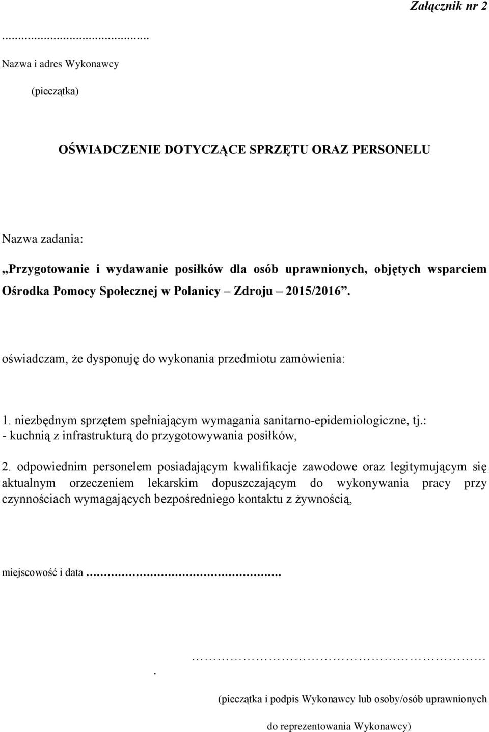 Społecznej w Polanicy Zdroju 2015/2016. oświadczam, że dysponuję do wykonania przedmiotu zamówienia: 1. niezbędnym sprzętem spełniającym wymagania sanitarno-epidemiologiczne, tj.