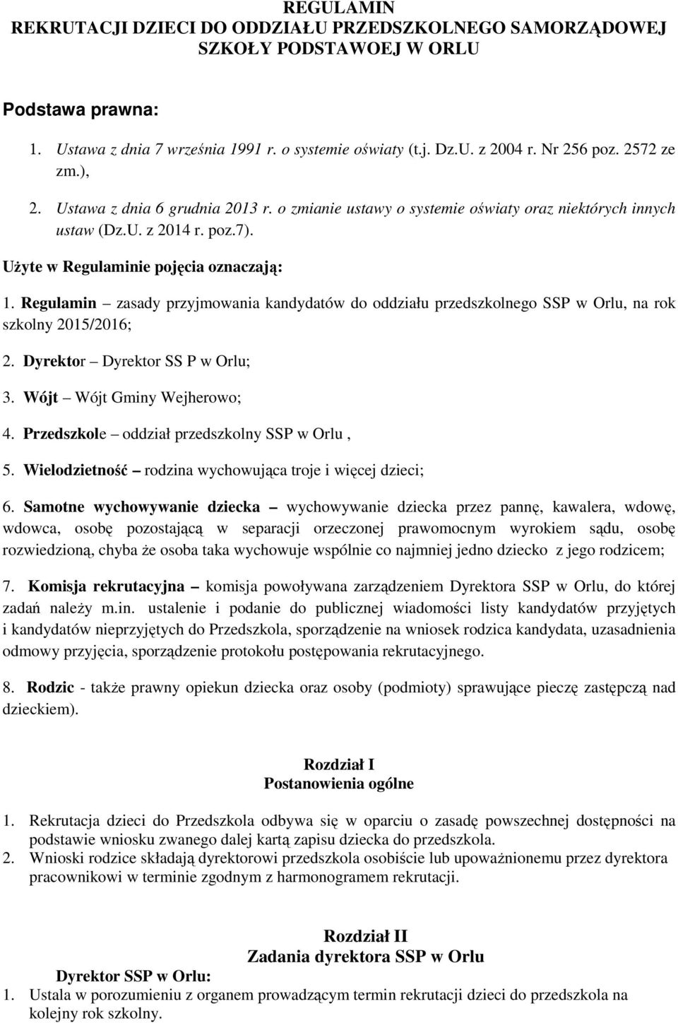 Regulamin zasady przyjmowania kandydatów do oddziału przedszkolnego SSP w Orlu, na rok szkolny 2015/2016; 2. Dyrektor Dyrektor SS P w Orlu; 3. Wójt Wójt Gminy Wejherowo; 4.