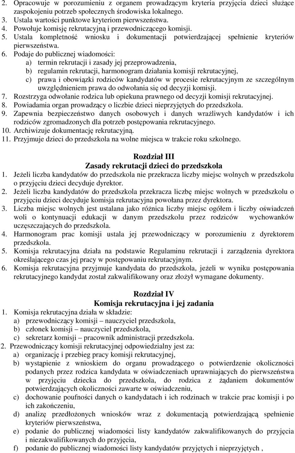 Podaje do publicznej wiadomości: a) termin rekrutacji i zasady jej przeprowadzenia, b) regulamin rekrutacji, harmonogram działania komisji rekrutacyjnej, c) prawa i obowiązki rodziców kandydatów w