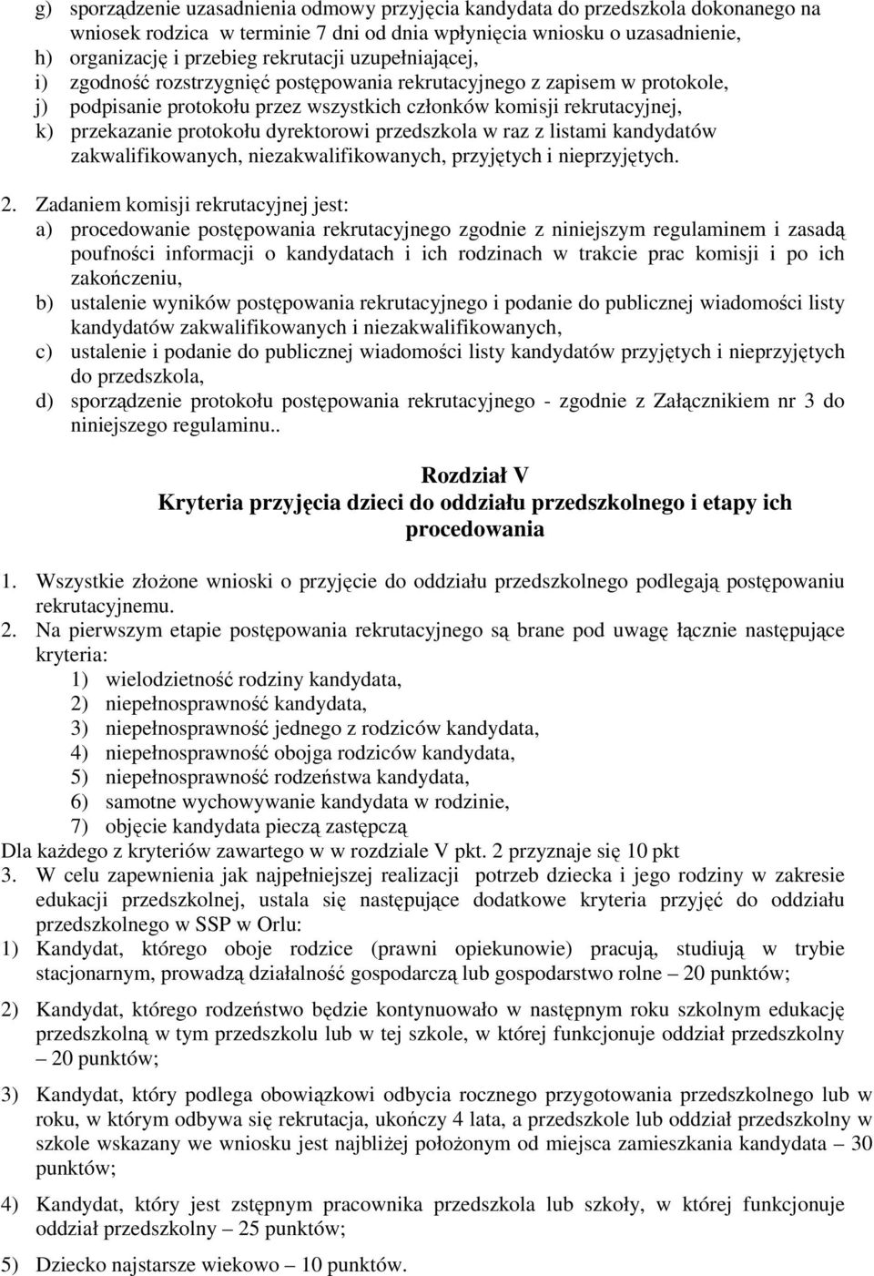 dyrektorowi przedszkola w raz z listami kandydatów zakwalifikowanych, niezakwalifikowanych, przyjętych i nieprzyjętych. 2.