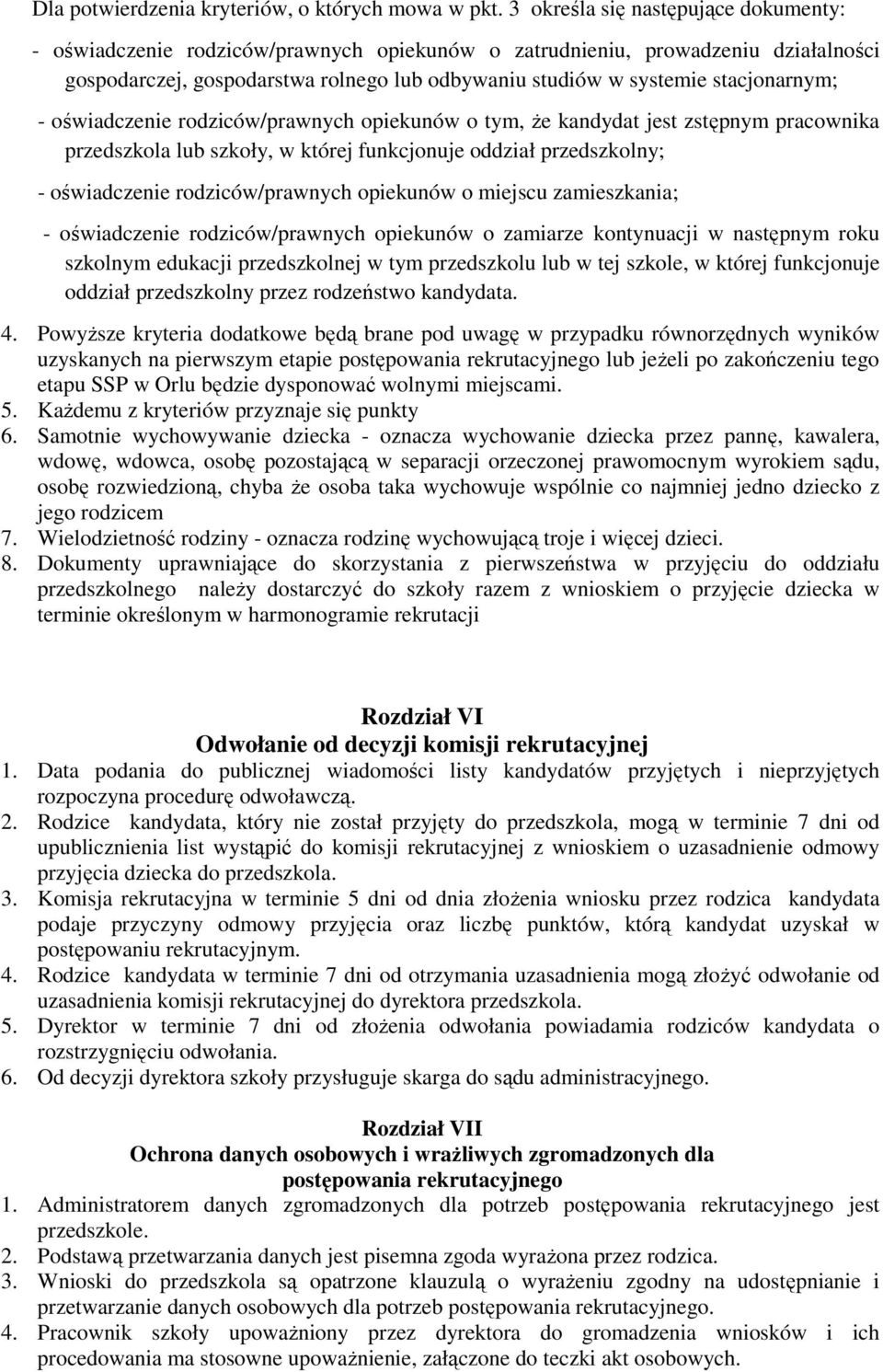 stacjonarnym; - oświadczenie rodziców/prawnych opiekunów o tym, Ŝe kandydat jest zstępnym pracownika przedszkola lub szkoły, w której funkcjonuje oddział przedszkolny; - oświadczenie