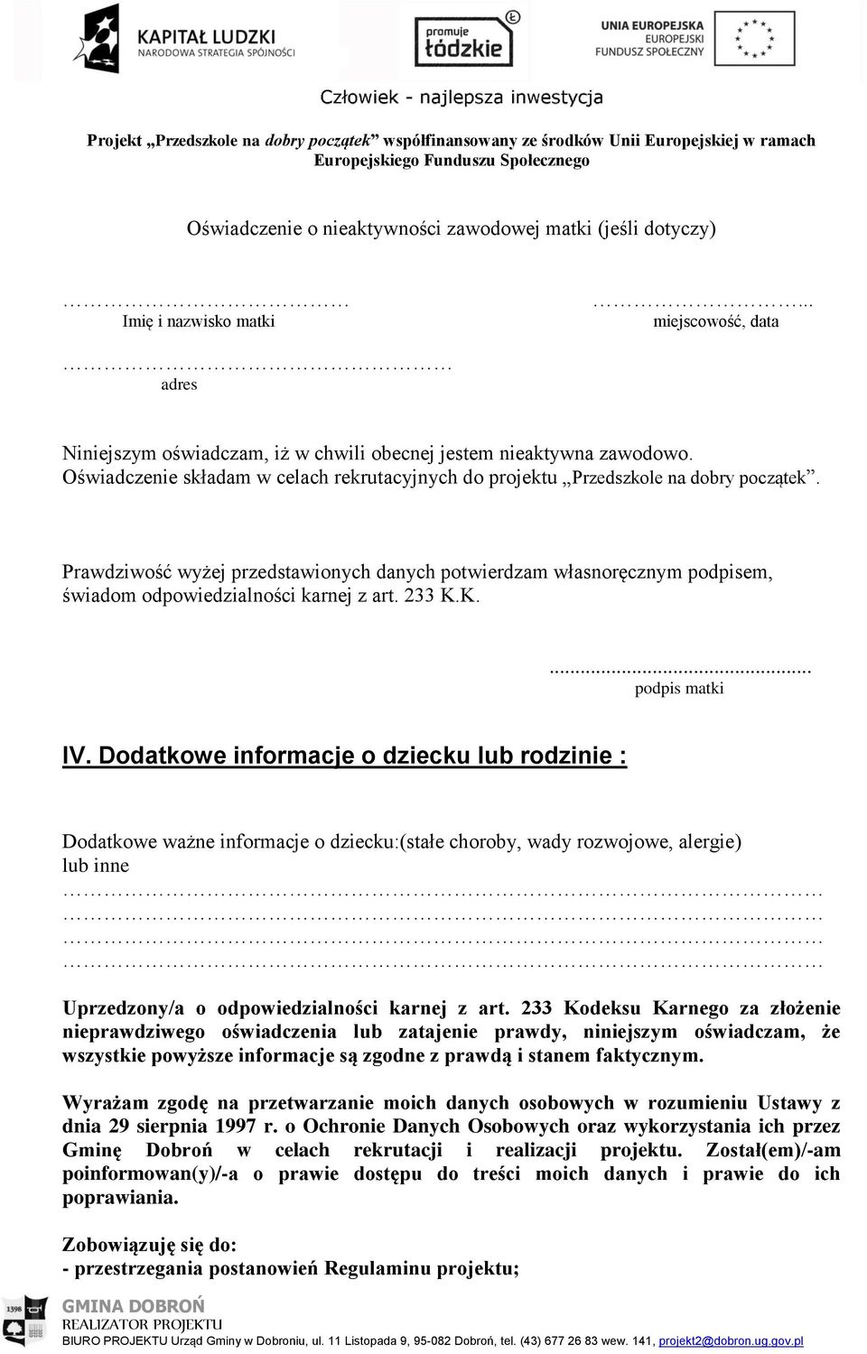 Prawdziwość wyżej przedstawionych danych potwierdzam własnoręcznym podpisem, świadom odpowiedzialności karnej z art. 233 K.K. podpis matki IV.