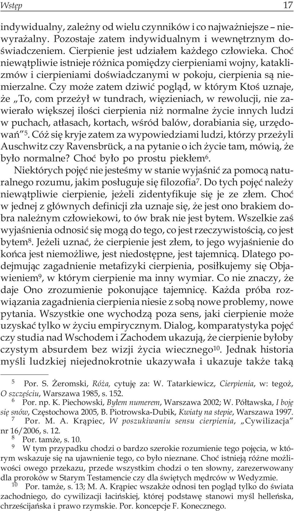 Czy mo e zatem dziwiæ pogl¹d, w którym Ktoœ uznaje, e To, com prze y³ w tundrach, wiêzieniach, w rewolucji, nie zawiera³o wiêkszej iloœci cierpienia ni normalne ycie innych ludzi w puchach, at³asach,