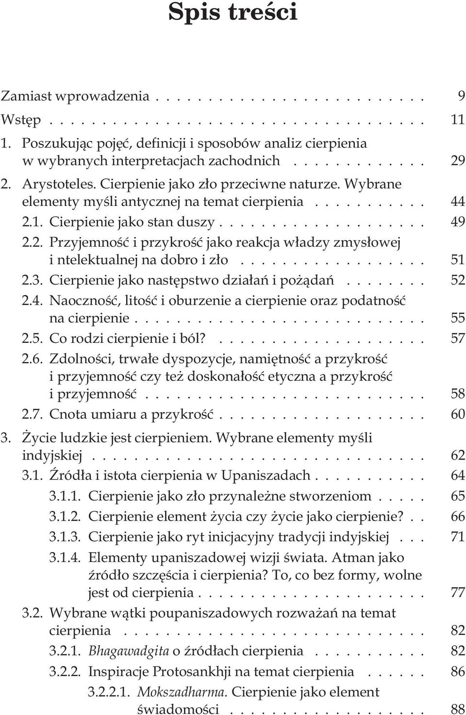 .. 51 2.3. Cierpienie jako nastêpstwo dzia³añ i po ¹dañ... 52 2.4. Naocznoœæ, litoœæ i oburzenie a cierpienie oraz podatnoœæ na cierpienie... 55 2.5. Co rodzi cierpienie i ból?... 57 2.6.