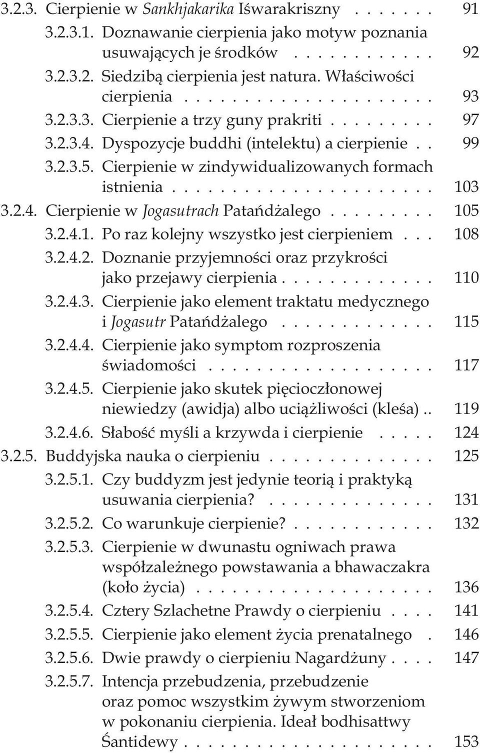 .. 105 3.2.4.1. Po raz kolejny wszystko jest cierpieniem... 108 3.2.4.2. Doznanie przyjemnoœci oraz przykroœci jako przejawy cierpienia... 110 3.2.4.3. Cierpienie jako element traktatu medycznego i Jogasutr Patañd alego.