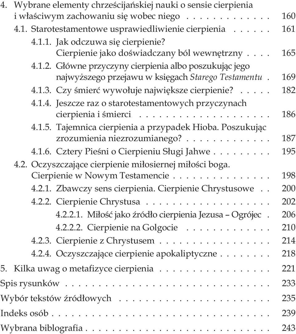 Czy œmieræ wywo³uje najwiêksze cierpienie?... 182 4.1.4. Jeszcze raz o starotestamentowych przyczynach cierpienia i œmierci... 186 4.1.5. Tajemnica cierpienia a przypadek Hioba.