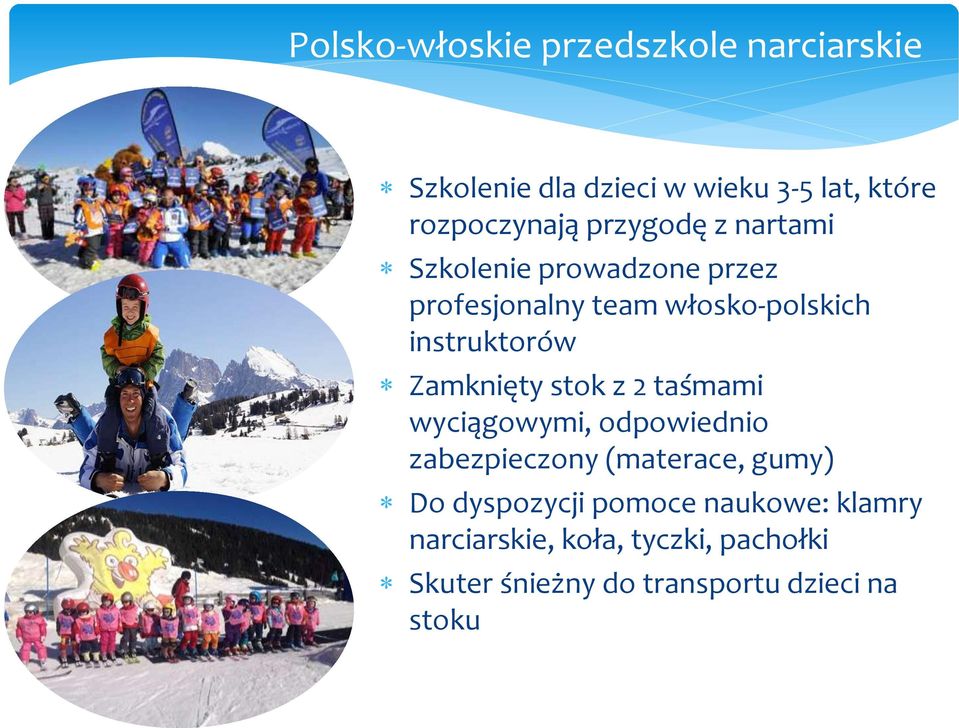 Zamknięty stok z 2 taśmami wyciągowymi, odpowiednio zabezpieczony (materace, gumy) Do dyspozycji