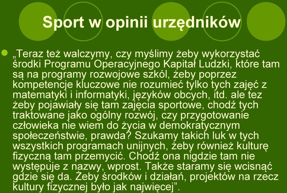 ale tez żeby pojawiały się tam zajęcia sportowe, chodź tych traktowane jako ogólny rozwój, czy przygotowanie człowieka nie wiem do życia w demokratycznym społeczeństwie, prawda?