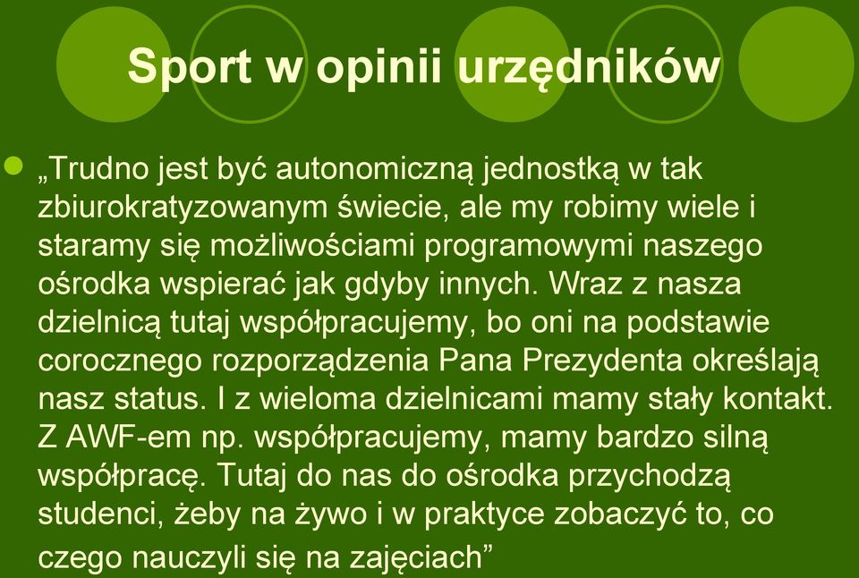 Wraz z nasza dzielnicą tutaj współpracujemy, bo oni na podstawie corocznego rozporządzenia Pana Prezydenta określają nasz status.