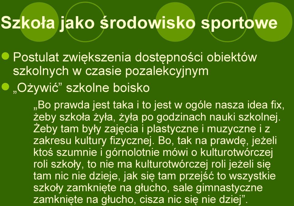 Żeby tam były zajęcia i plastyczne i muzyczne i z zakresu kultury fizycznej.