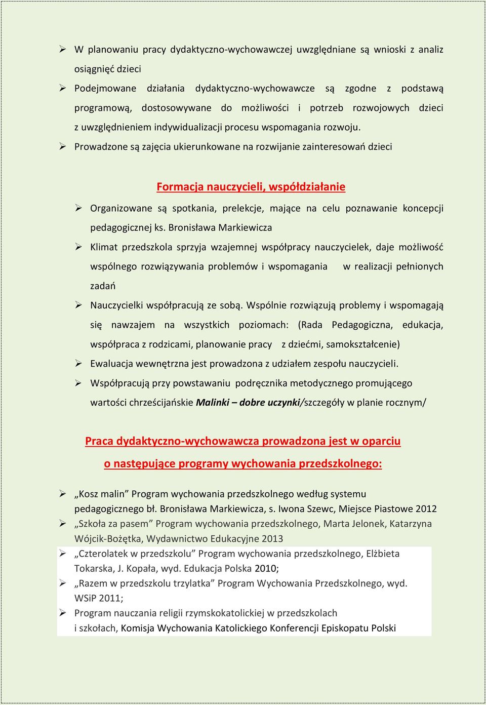 Prowadzone są zajęcia ukierunkowane na rozwijanie zainteresowań dzieci Formacja nauczycieli, współdziałanie Organizowane są spotkania, prelekcje, mające na celu poznawanie koncepcji pedagogicznej ks.