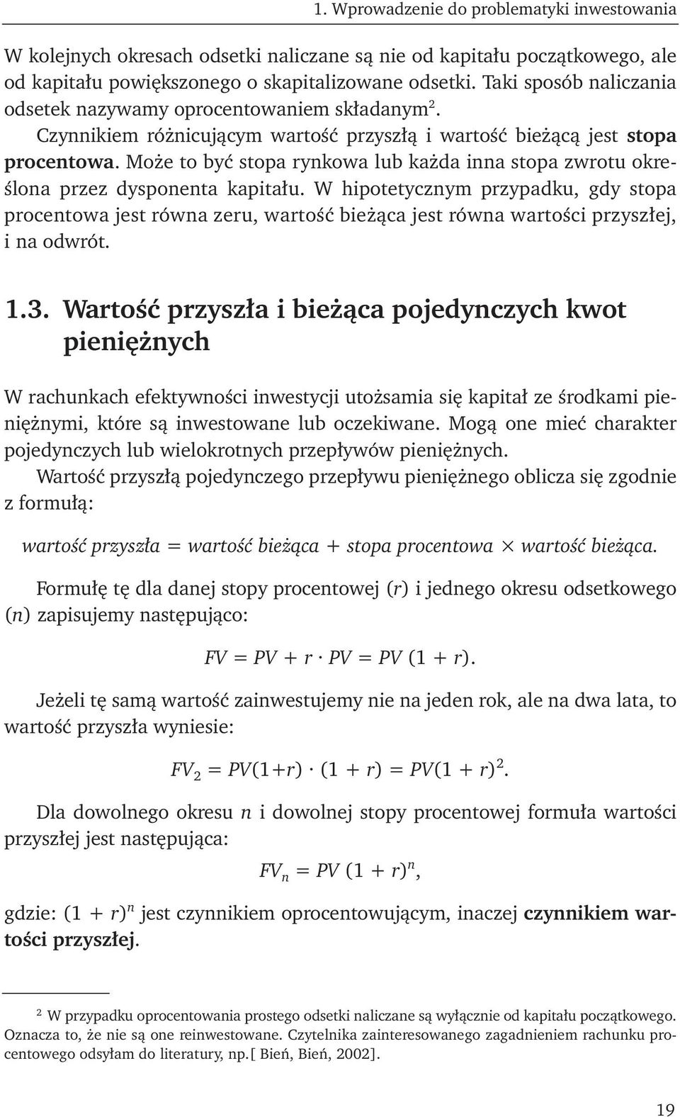 Może to być stopa rynkowa lub każda inna stopa zwrotu określona przez dysponenta kapitału.