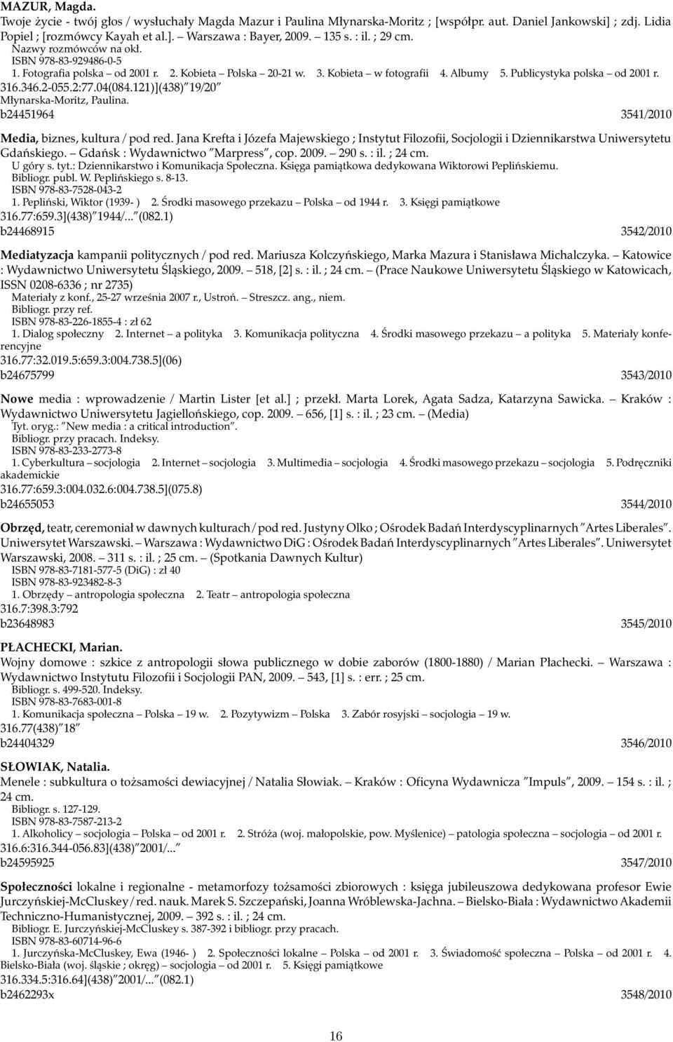 346.2-055.2:77.04(084.121)](438) 19/20 Młynarska-Moritz, Paulina. b24451964 3541/2010 Media, biznes, kultura / pod red.