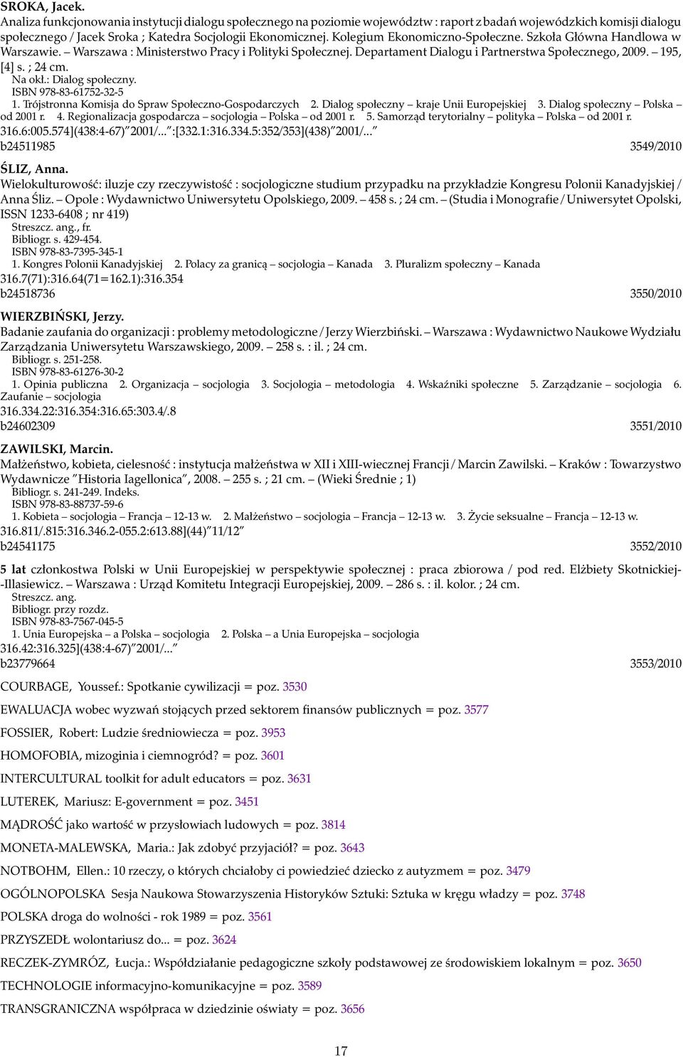 Na okł.: Dialog społeczny. ISBN 978-83-61752-32-5 1. Trójstronna Komisja do Spraw Społeczno-Gospodarczych 2. Dialog społeczny kraje Unii Europejskiej 3. Dialog społeczny Polska od 2001 r. 4.