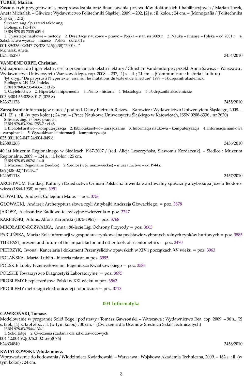 Dysertacje naukowe prawo Polska stan na 2009 r. 3. Nauka finanse Polska od 2001 r. 4. Szkolnictwo wyższe finanse Polska od 2001 r. 001.89:336.02:347.78:378.245](438) 2001/... Michalak, Aneta.