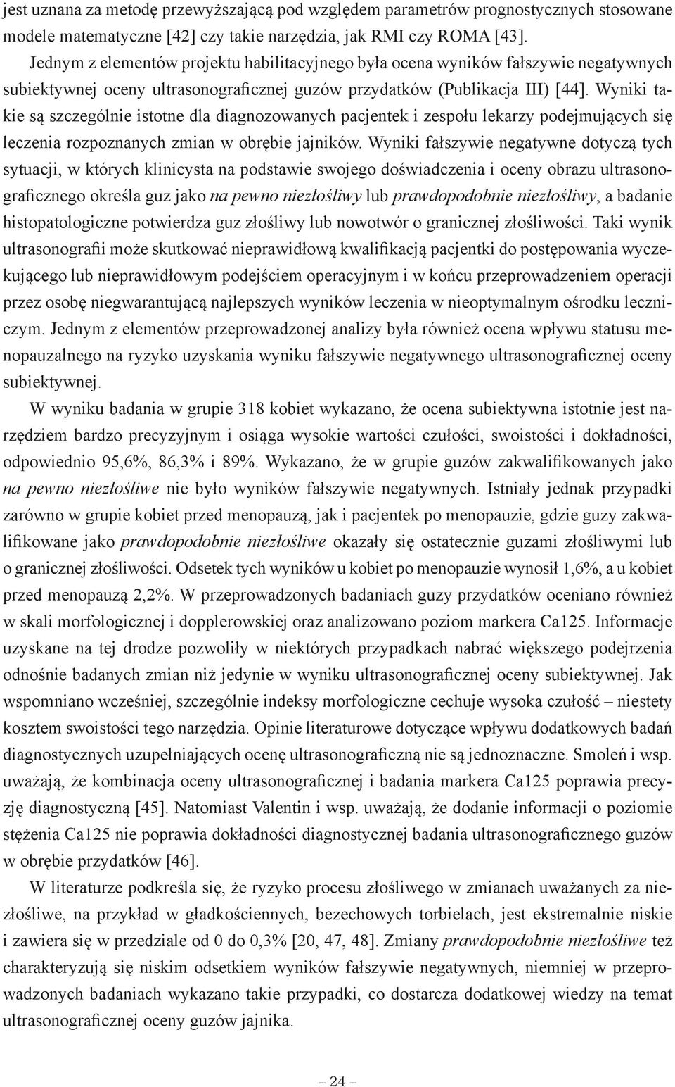 Wyniki takie są szczególnie istotne dla diagnozowanych pacjentek i zespołu lekarzy podejmujących się leczenia rozpoznanych zmian w obrębie jajników.