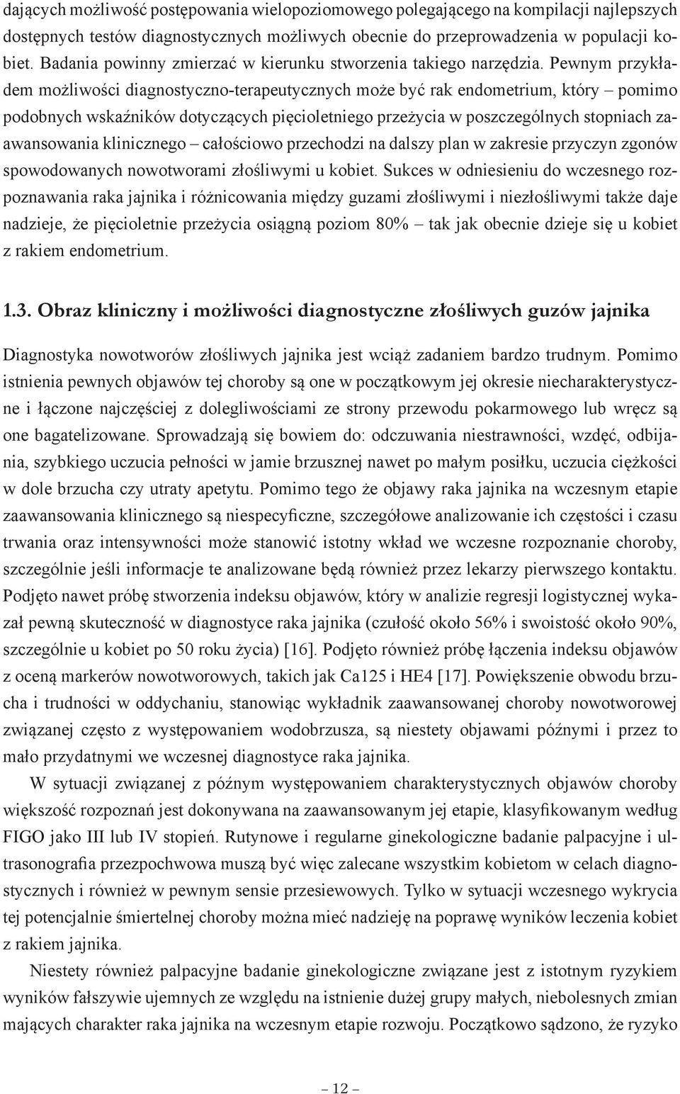 Pewnym przykładem możliwości diagnostyczno-terapeutycznych może być rak endometrium, który pomimo podobnych wskaźników dotyczących pięcioletniego przeżycia w poszczególnych stopniach zaawansowania