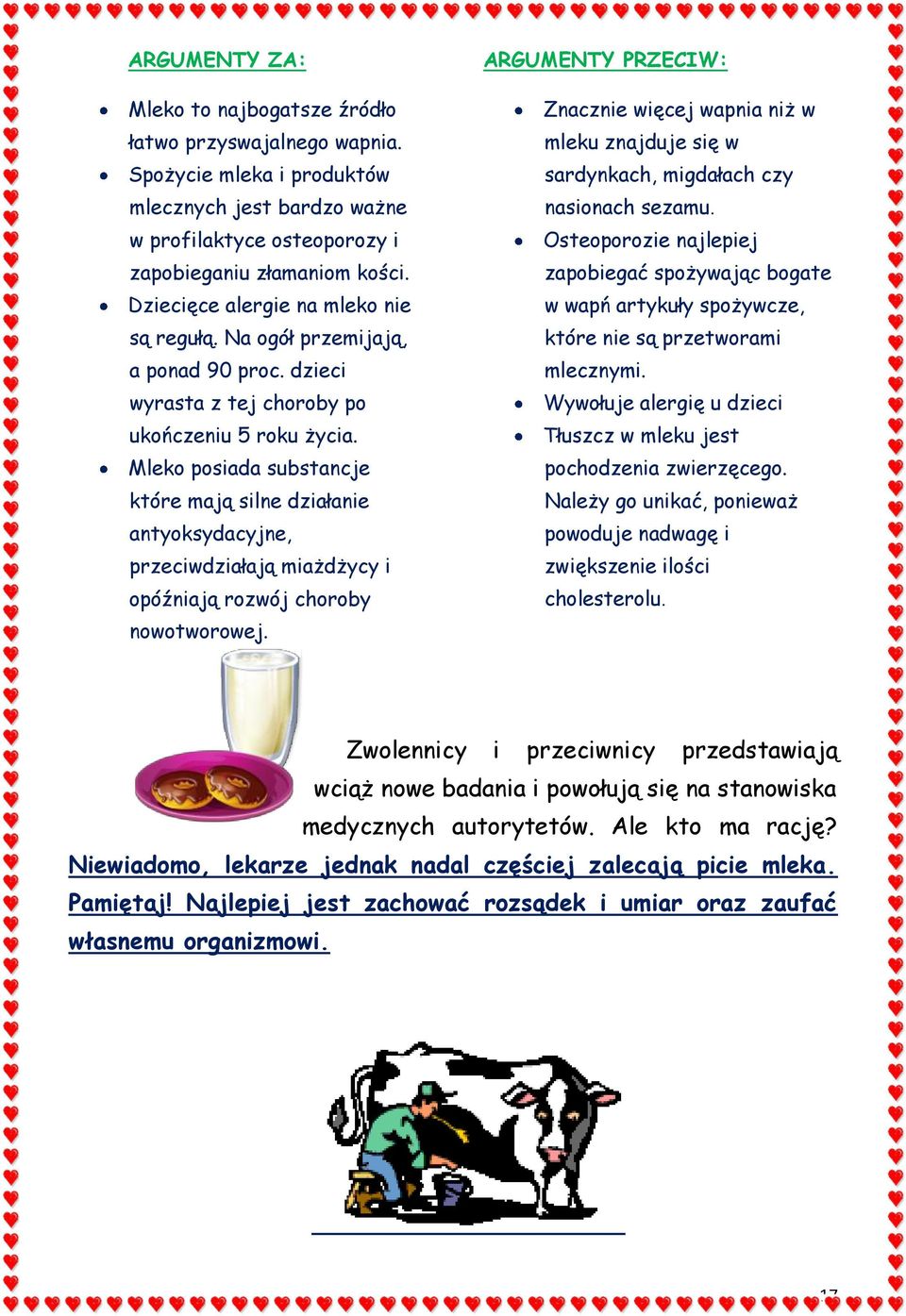 Mleko posiada substancje które mają silne działanie antyoksydacyjne, przeciwdziałają miażdżycy i opóźniają rozwój choroby nowotworowej.