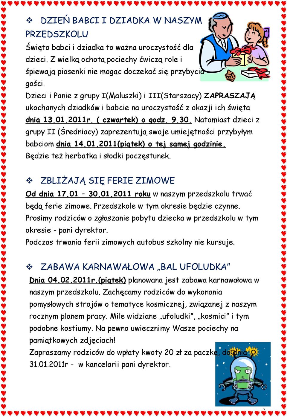 Natomiast dzieci z grupy II (Średniacy) zaprezentują swoje umiejętności przybyłym babciom dnia 14.01.2011(piątek) o tej samej godzinie. Będzie też herbatka i słodki poczęstunek.