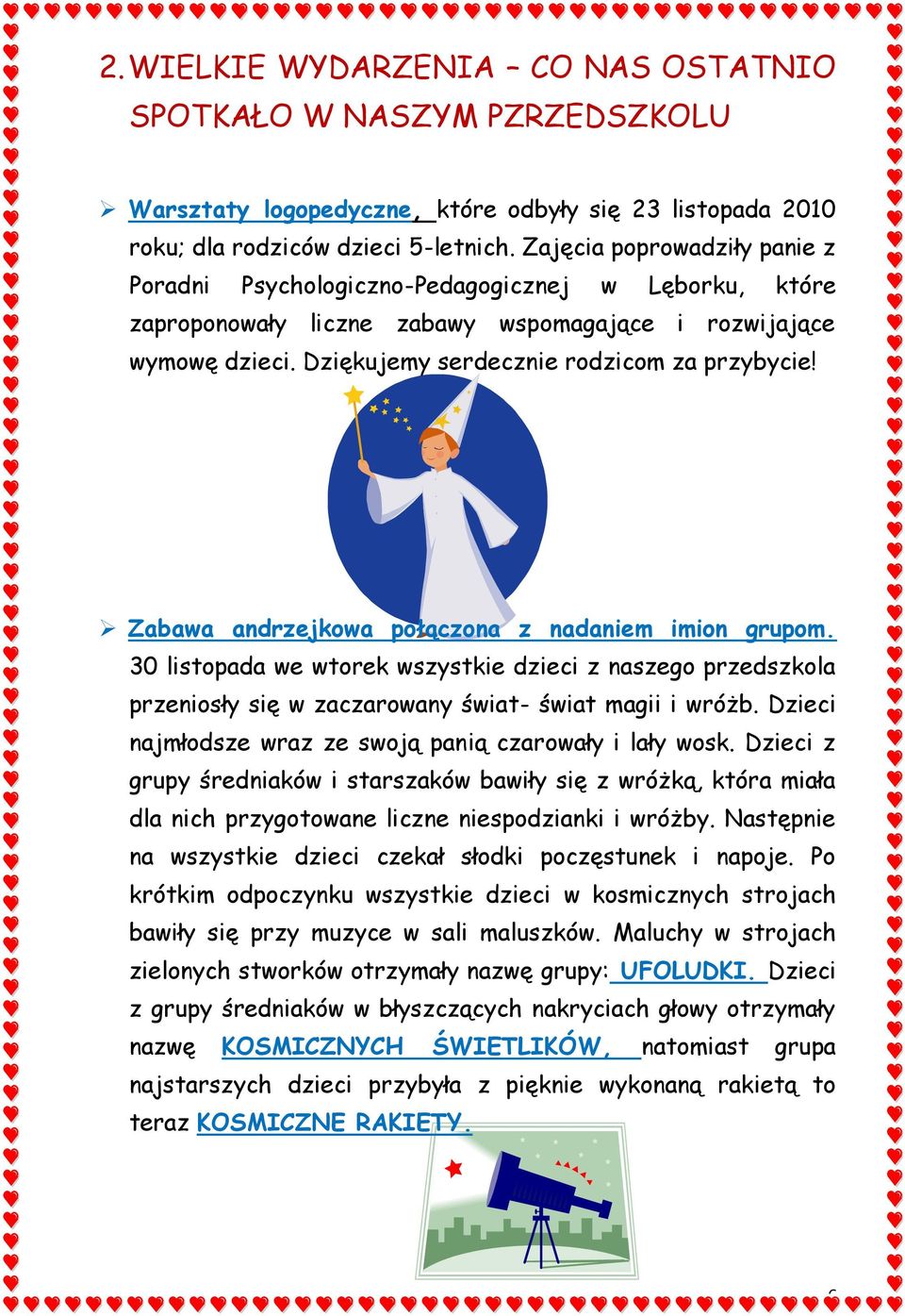 Zabawa andrzejkowa połączona z nadaniem imion grupom. 30 listopada we wtorek wszystkie dzieci z naszego przedszkola przeniosły się w zaczarowany świat- świat magii i wróżb.