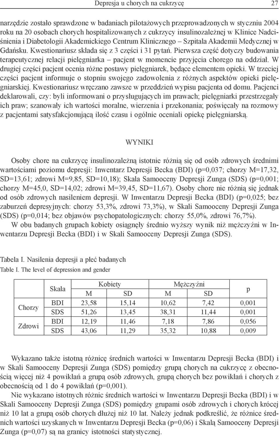 Pierwsza część dotyczy budowania terapeutycznej relacji pielęgniarka pacjent w momencie przyjęcia chorego na oddział.