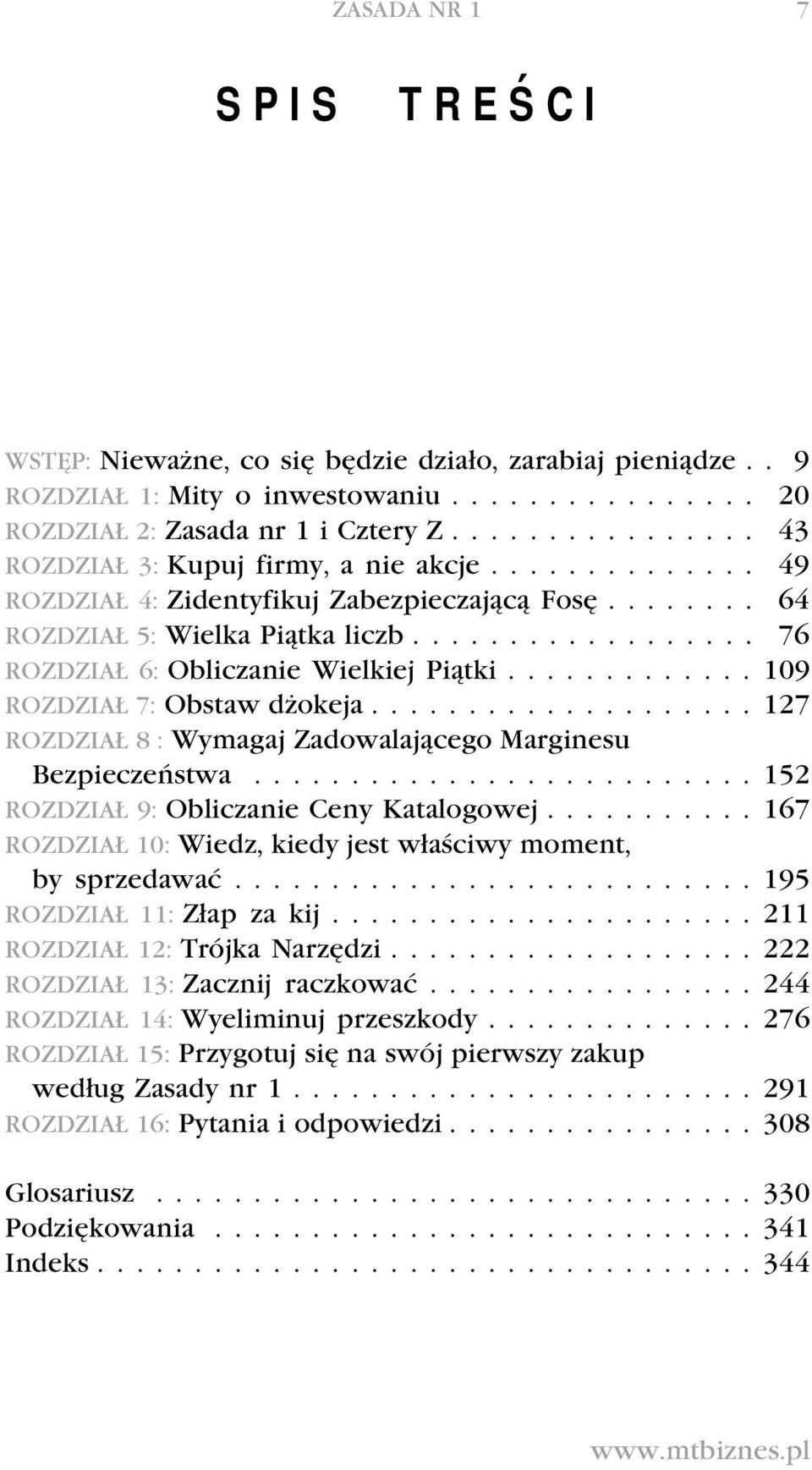 ................. 76 ROZDZIAŁ 6: Obliczanie Wielkiej Piątki............. 109 ROZDZIAŁ 7: Obstaw dżokeja.................... 127 ROZDZIAŁ 8 : Wymagaj Zadowalającego Marginesu Bezpieczeństwa.