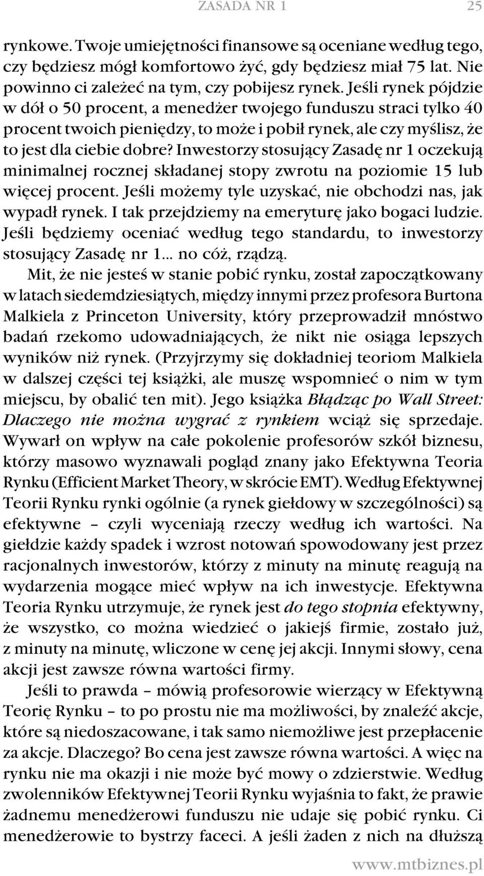 Inwestorzy stosujący Zasadę nr 1 oczekują minimalnej rocznej składanej stopy zwrotu na poziomie 15 lub więcej procent. Jeśli możemy tyle uzyskać, nie obchodzi nas, jak wypadł rynek.