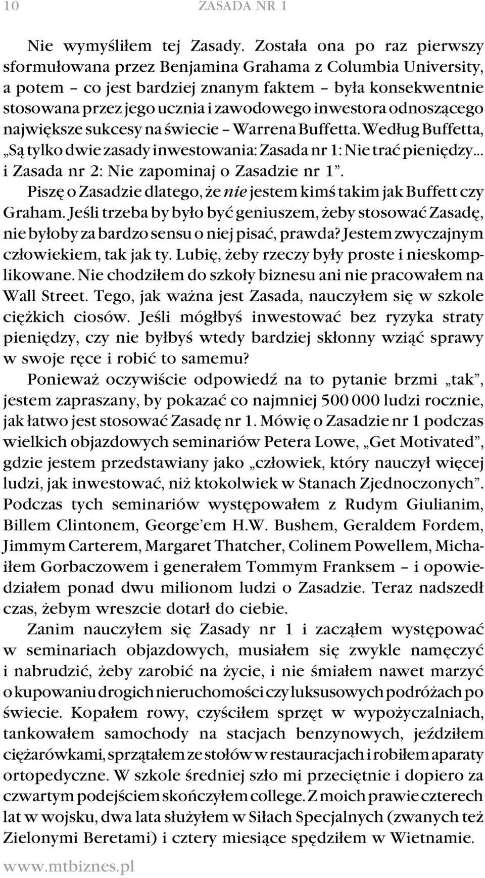 odnoszącego największe sukcesy na świecie Warrena Buffetta. Według Buffetta, Są tylko dwie zasady inwestowania: Zasada nr 1: Nie trać pieniędzy... i Zasada nr 2: Nie zapominaj o Zasadzie nr 1.