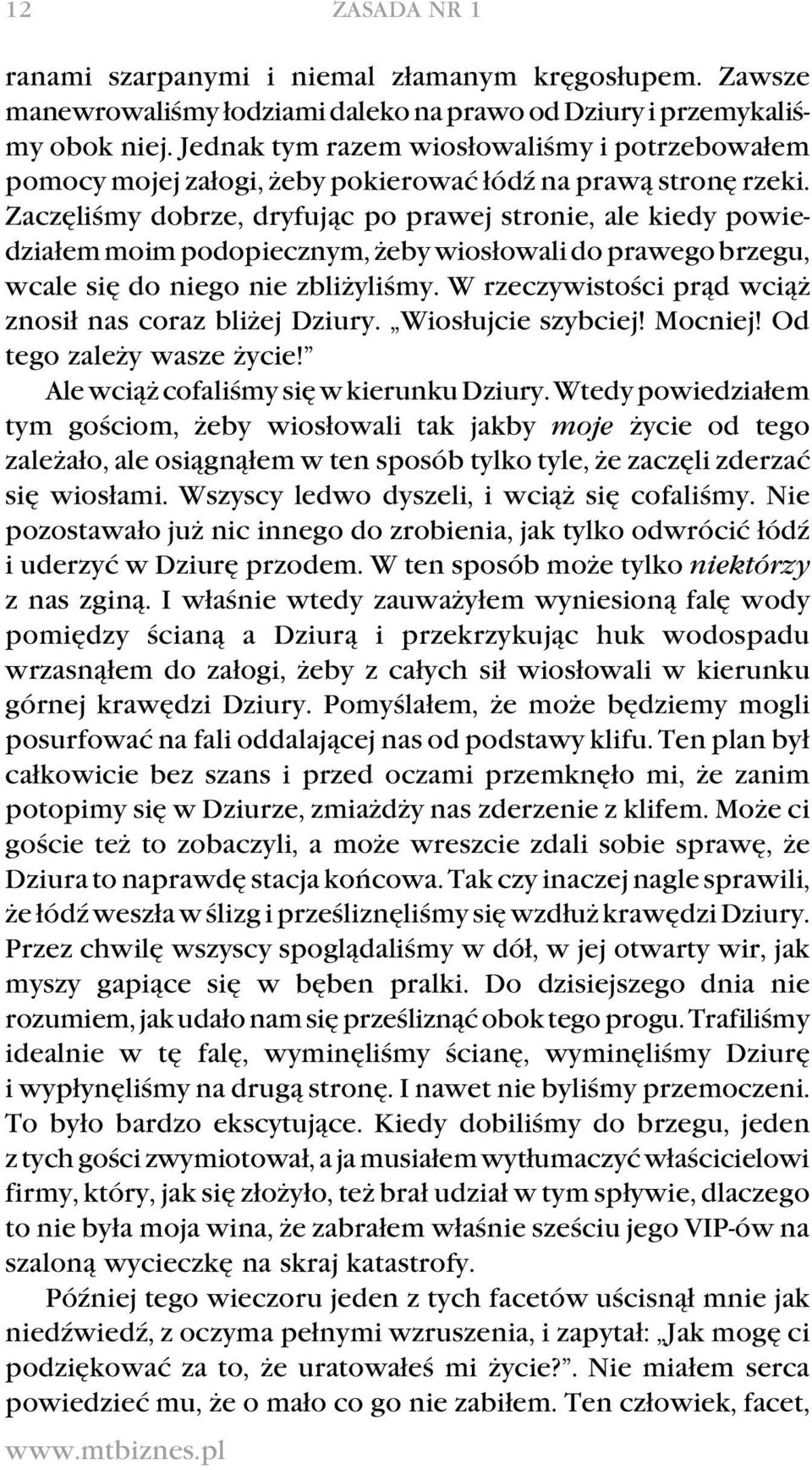 Zaczęliśmy dobrze, dryfując po prawej stronie, ale kiedy powiedziałem moim podopiecznym, żeby wiosłowali do prawego brzegu, wcale się do niego nie zbliżyliśmy.