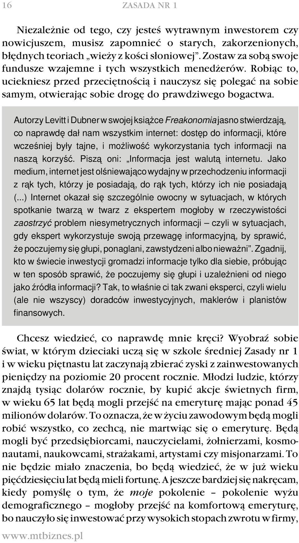 Autorzy Levitt i Dubner w swojej ksia żce Freakonomia jasno stwierdzaja, co naprawdę dał nam wszystkim internet: dostęp do informacji, które wcześniej były tajne, i możliwość wykorzystania tych