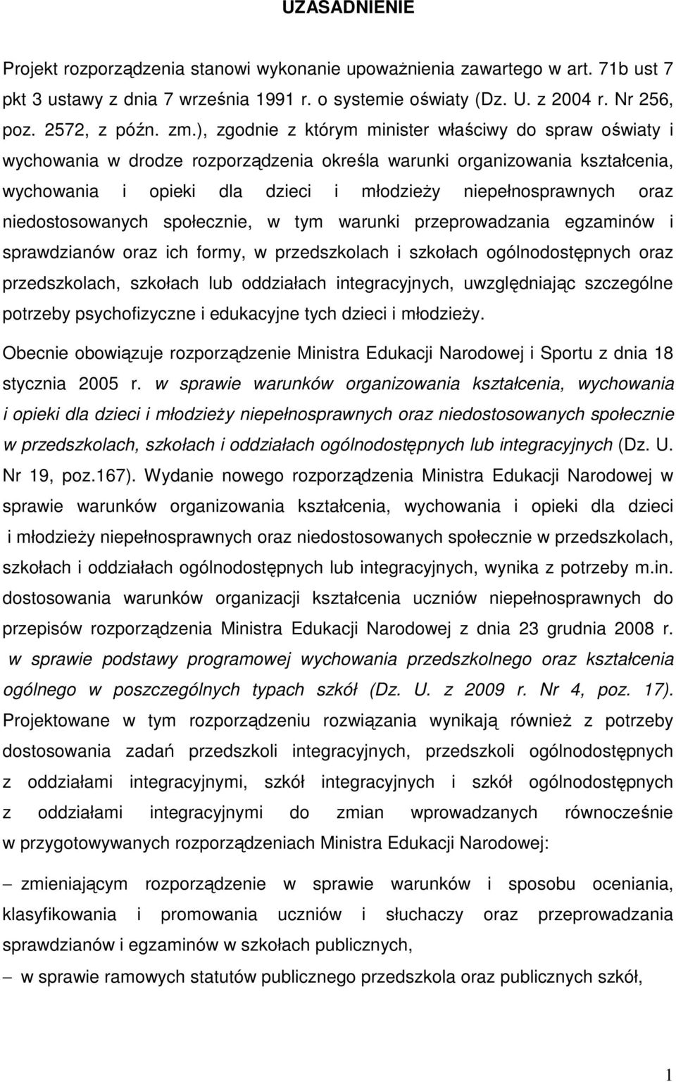 oraz niedostosowanych społecznie, w tym warunki przeprowadzania egzaminów i sprawdzianów oraz ich formy, w przedszkolach i szkołach ogólnodostępnych oraz przedszkolach, szkołach lub oddziałach