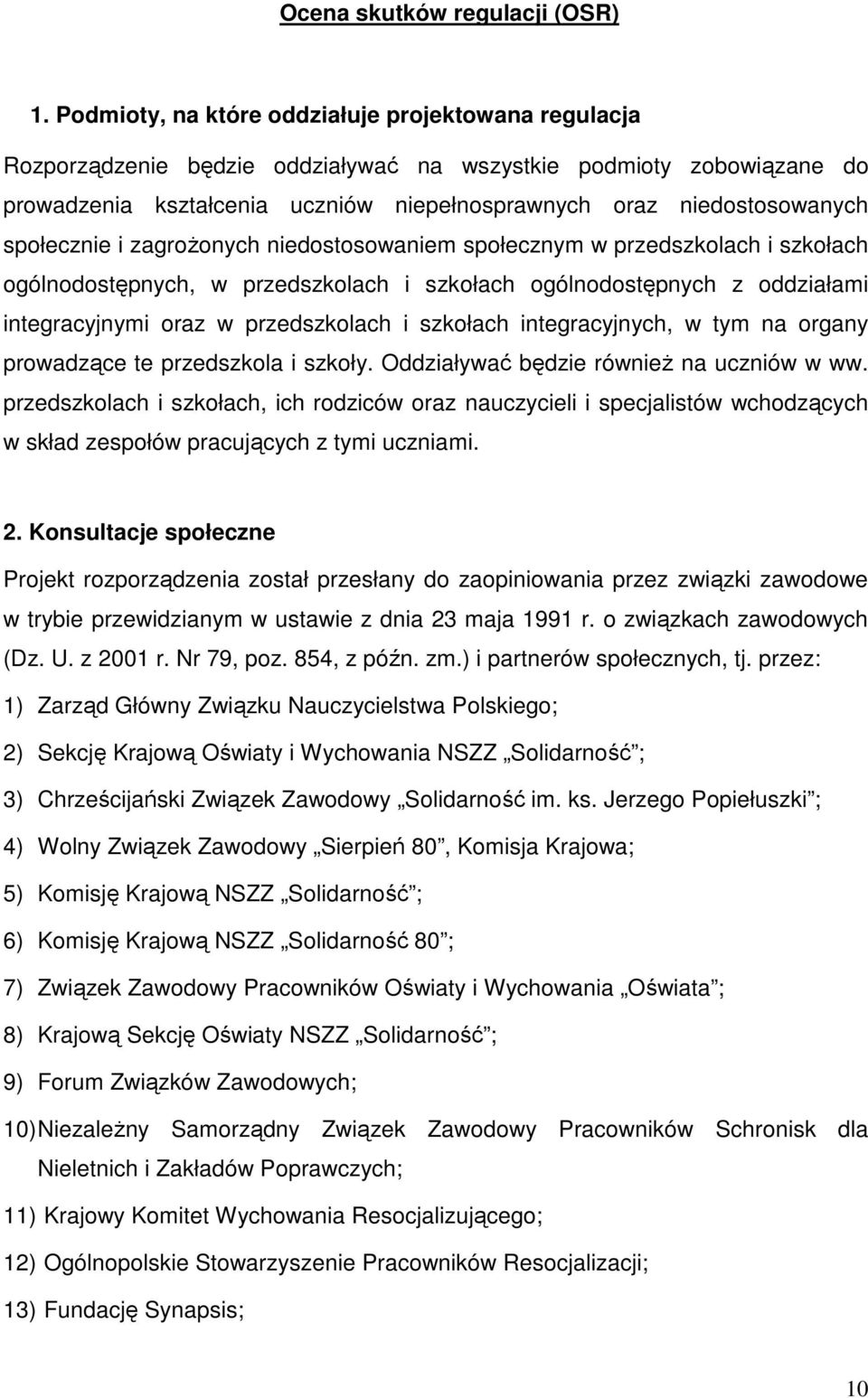 społecznie i zagroŝonych niedostosowaniem społecznym w przedszkolach i szkołach ogólnodostępnych, w przedszkolach i szkołach ogólnodostępnych z oddziałami integracyjnymi oraz w przedszkolach i