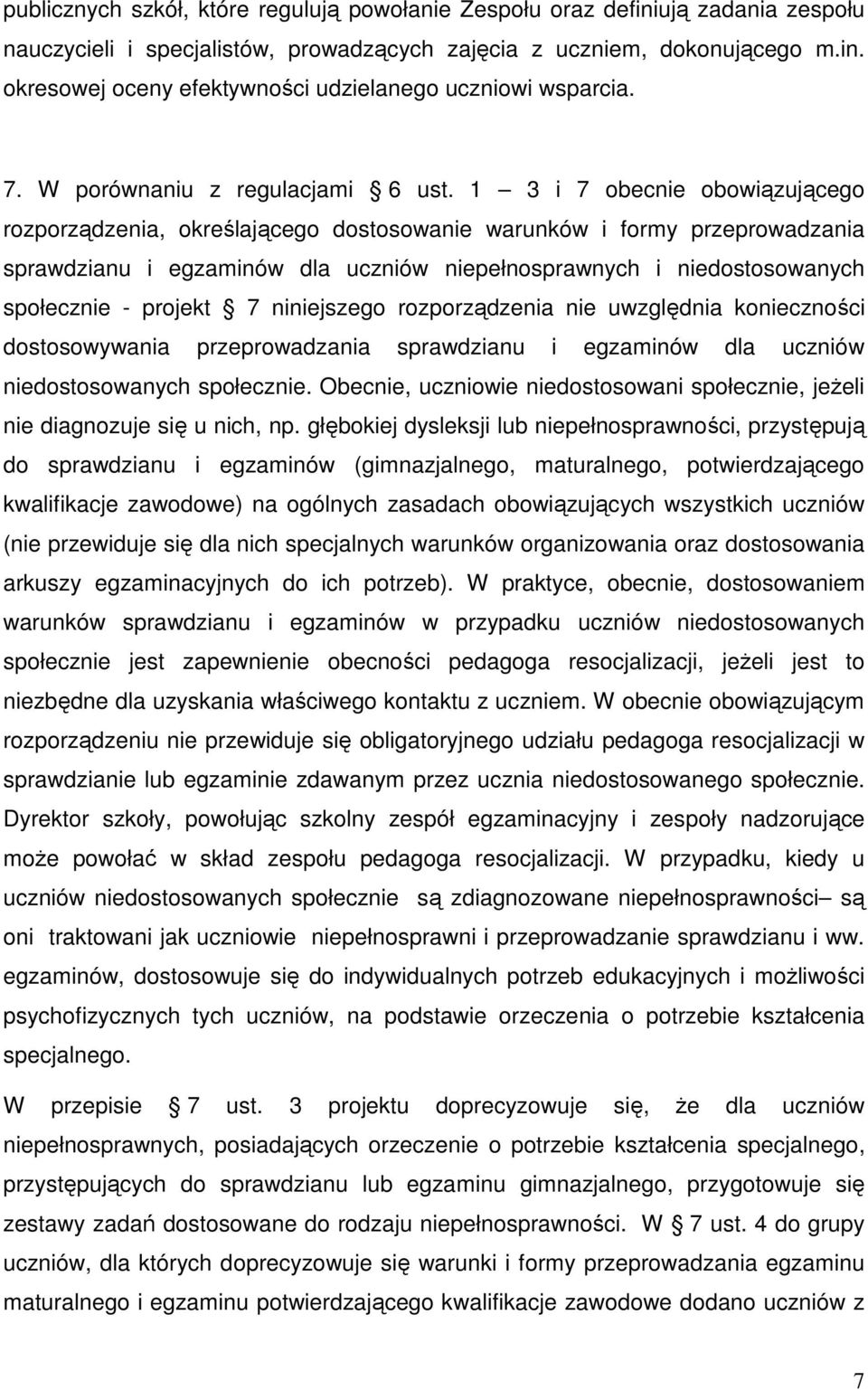 1 3 i 7 obecnie obowiązującego rozporządzenia, określającego dostosowanie warunków i formy przeprowadzania sprawdzianu i egzaminów dla uczniów niepełnosprawnych i niedostosowanych społecznie -