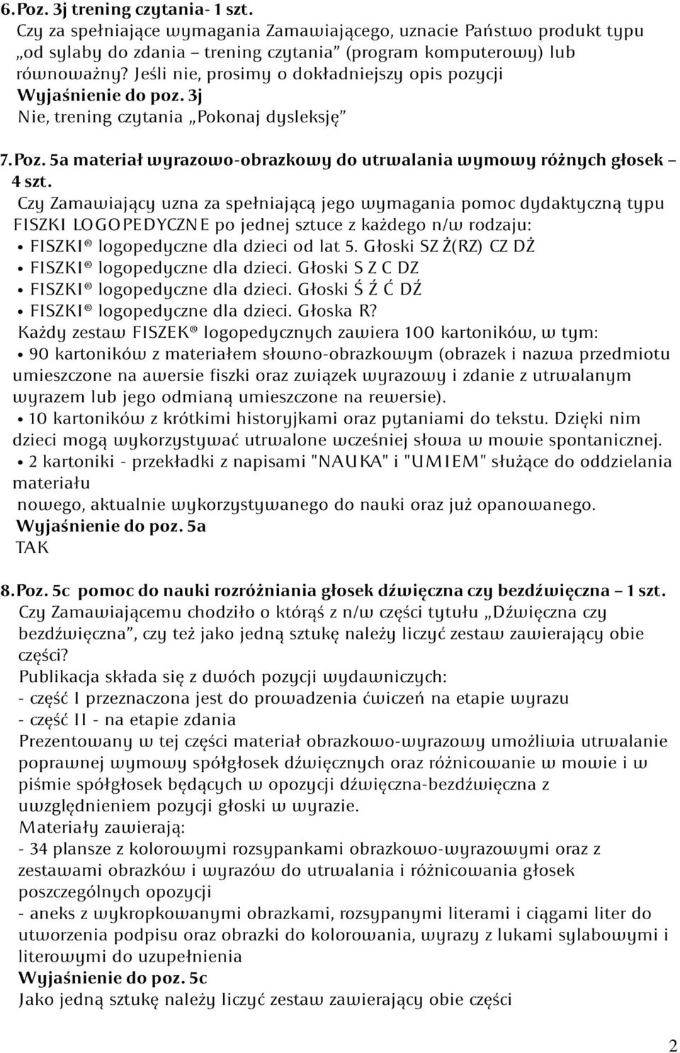 Czy Zamawiający uzna za spełniającą jego wymagania pomoc dydaktyczną typu FISZKI LOGOPEDYCZNE po jednej sztuce z każdego n/w rodzaju: FISZKI logopedyczne dla dzieci od lat 5.