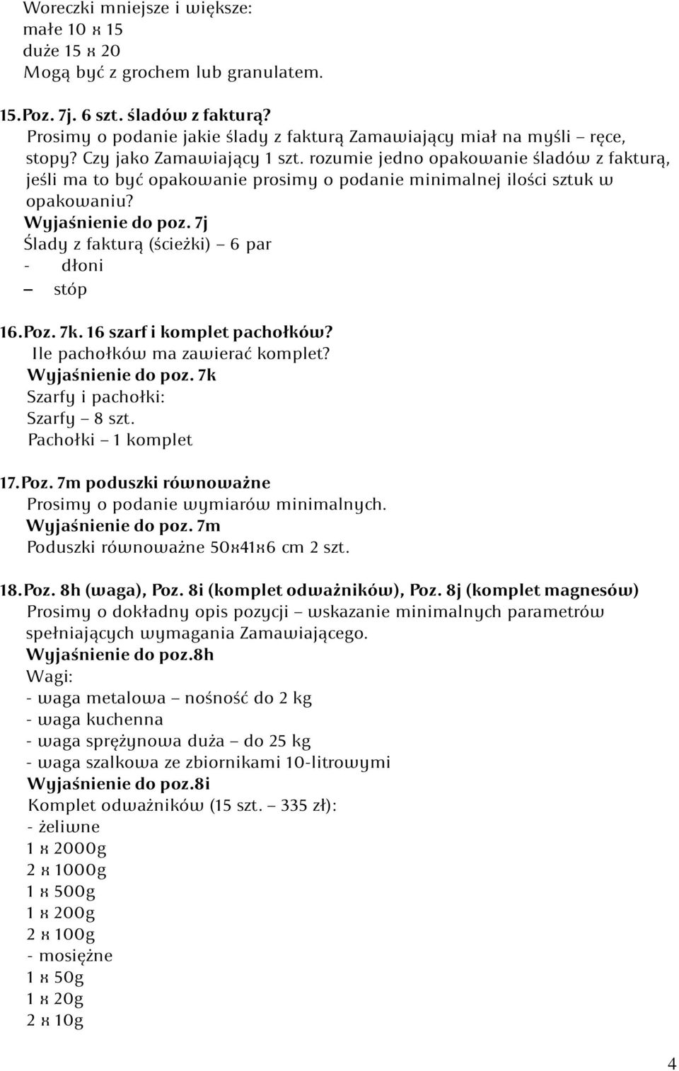 rozumie jedno opakowanie śladów z fakturą, jeśli ma to być opakowanie prosimy o podanie minimalnej ilości sztuk w opakowaniu? Wyjaśnienie do poz. 7j Ślady z fakturą (ścieżki) 6 par - dłoni stóp 16.