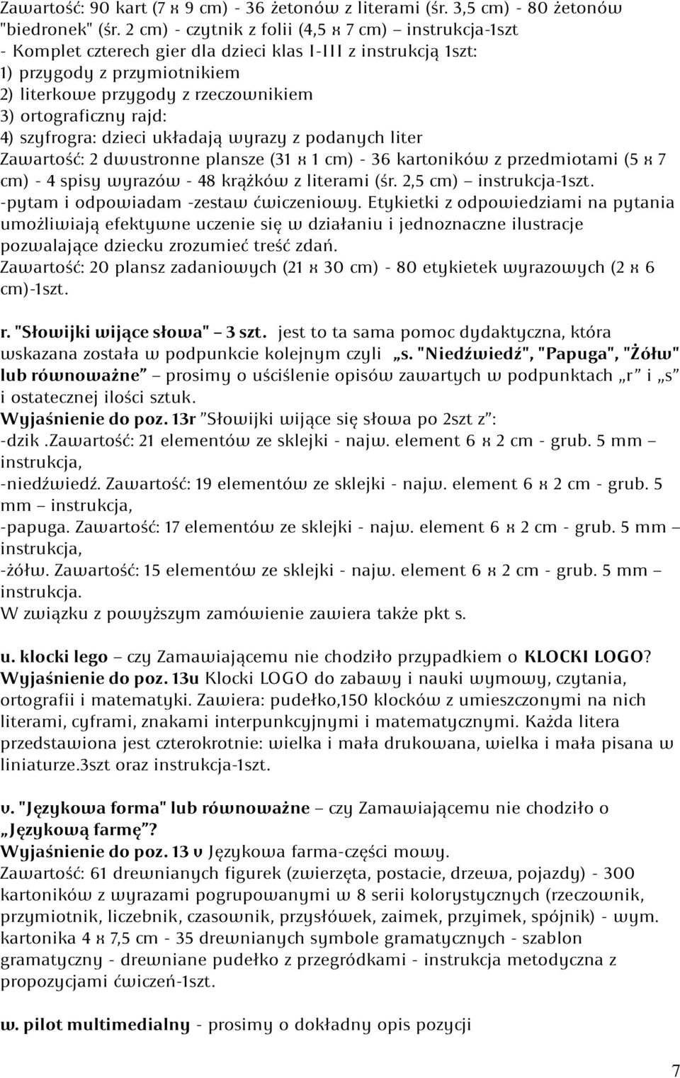 ortograficzny rajd: 4) szyfrogra: dzieci układają wyrazy z podanych liter Zawartość: 2 dwustronne plansze (31 x 1 cm) - 36 kartoników z przedmiotami (5 x 7 cm) - 4 spisy wyrazów - 48 krążków z