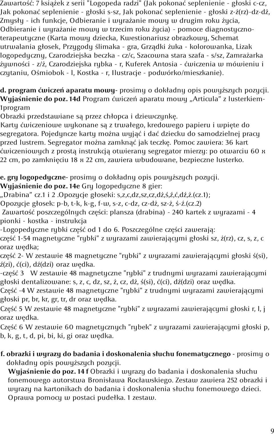 utrwalania głosek, Przygody ślimaka - gra, Grządki żuka - kolorowanka, Lizak logopedyczny, Czarodziejska beczka - cz/c, Szacowna stara szafa - s/sz, Zamrażarka żywności - z/ż, Czarodziejska rybka -