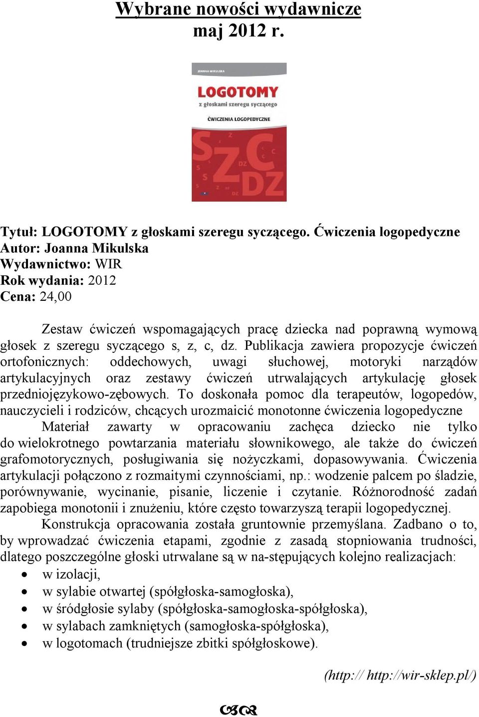 Publikacja zawiera propozycje ćwiczeń ortofonicznych: oddechowych, uwagi słuchowej, motoryki narządów artykulacyjnych oraz zestawy ćwiczeń utrwalających artykulację głosek przedniojęzykowo-zębowych.