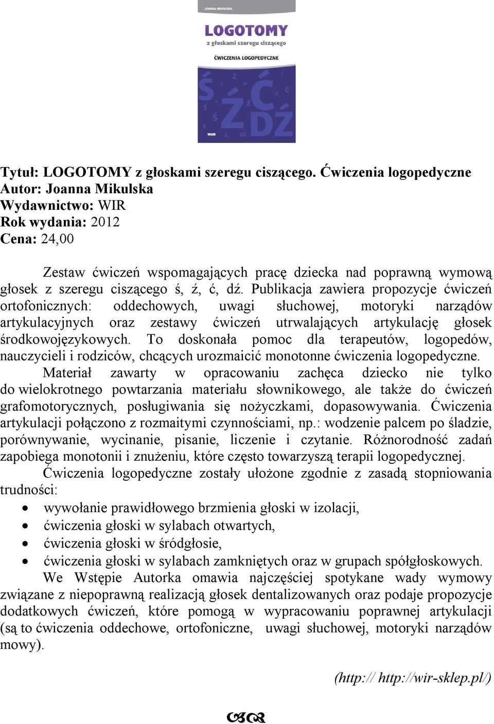 Publikacja zawiera propozycje ćwiczeń ortofonicznych: oddechowych, uwagi słuchowej, motoryki narządów artykulacyjnych oraz zestawy ćwiczeń utrwalających artykulację głosek środkowojęzykowych.